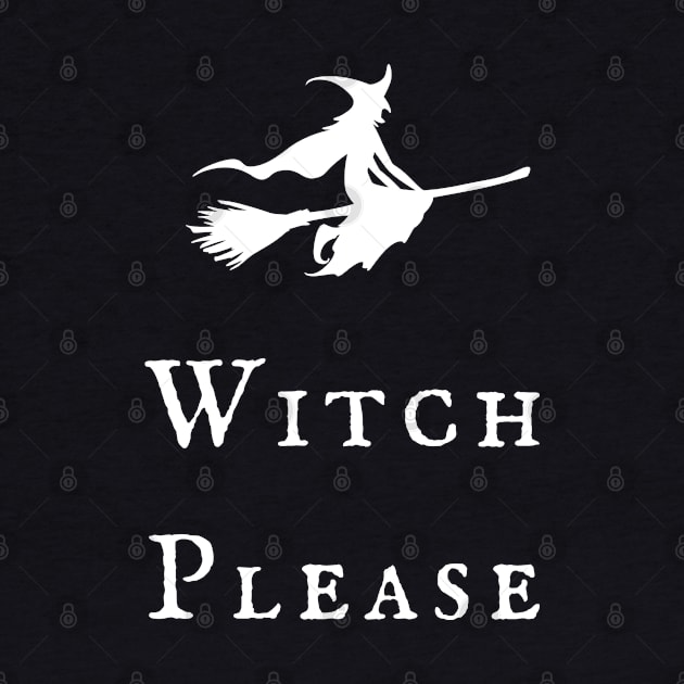 Witch Please! Magickal Flying Witch Broomstick Witchy Vibes Wiccan Symbol Design by WiccanGathering